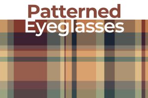 Patterned eyeglasses